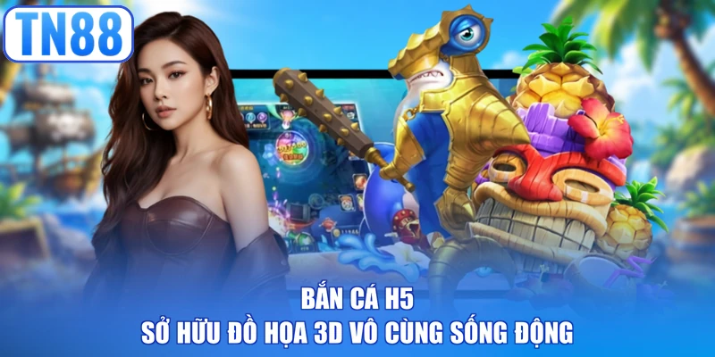 Bắn cá H5 sở hữu đồ họa 3D vô cùng sống động