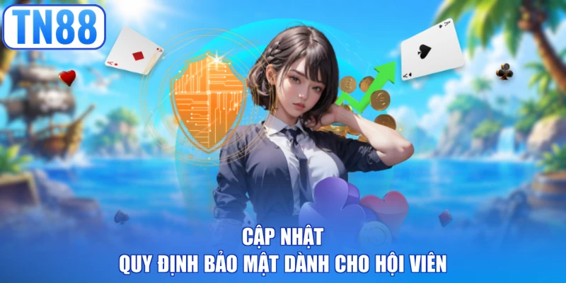 Cập nhật quy định bảo mật dành cho hội viên