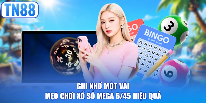 Ghi nhớ một vài mẹo chơi xổ số Mega 6/45 hiệu quả