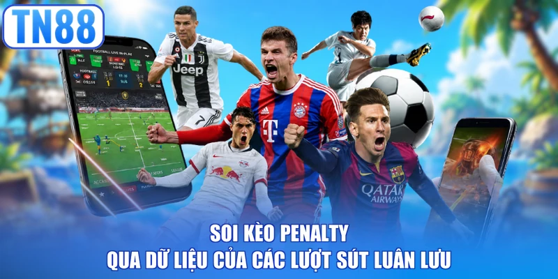 Soi kèo Penalty qua dữ liệu của các lượt sút luân lưu
