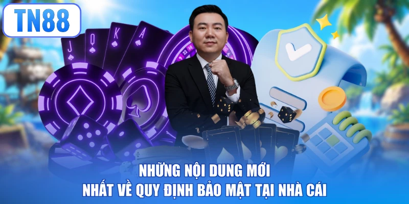 Những nội dung mới nhất về quy định bảo mật tại nhà cái