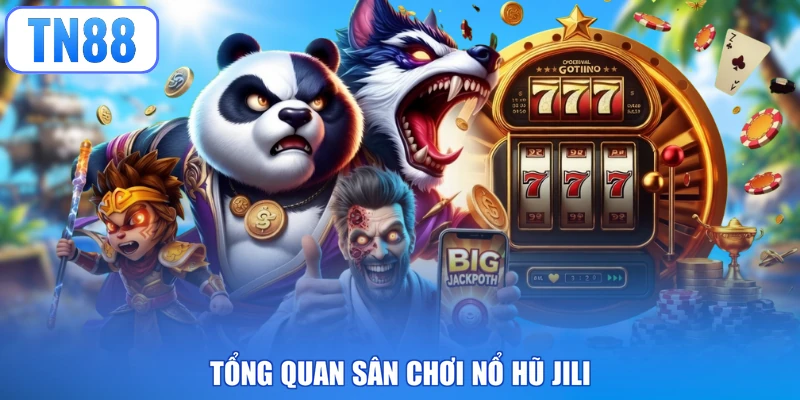 Tổng quan sân chơi nổ hũ Jili